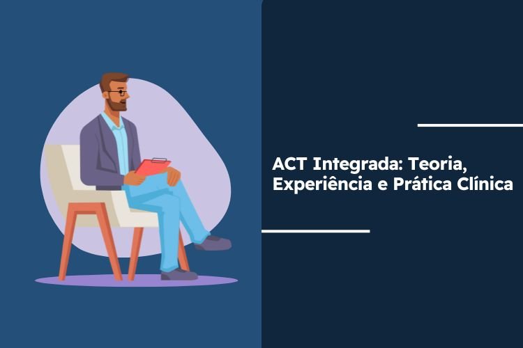 ACT Integrada: Teoria, Experiência e Prática Clínica